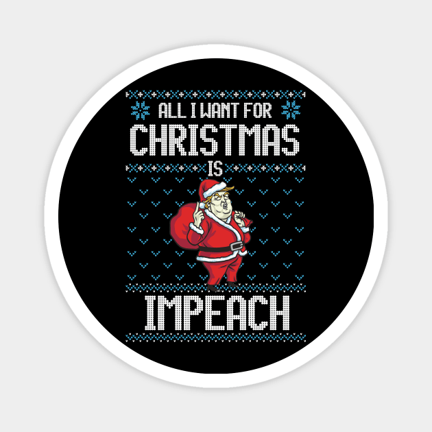 All I Want For Christmas is Impeach Funny Anti-Trump Christmas Gift Magnet by BadDesignCo